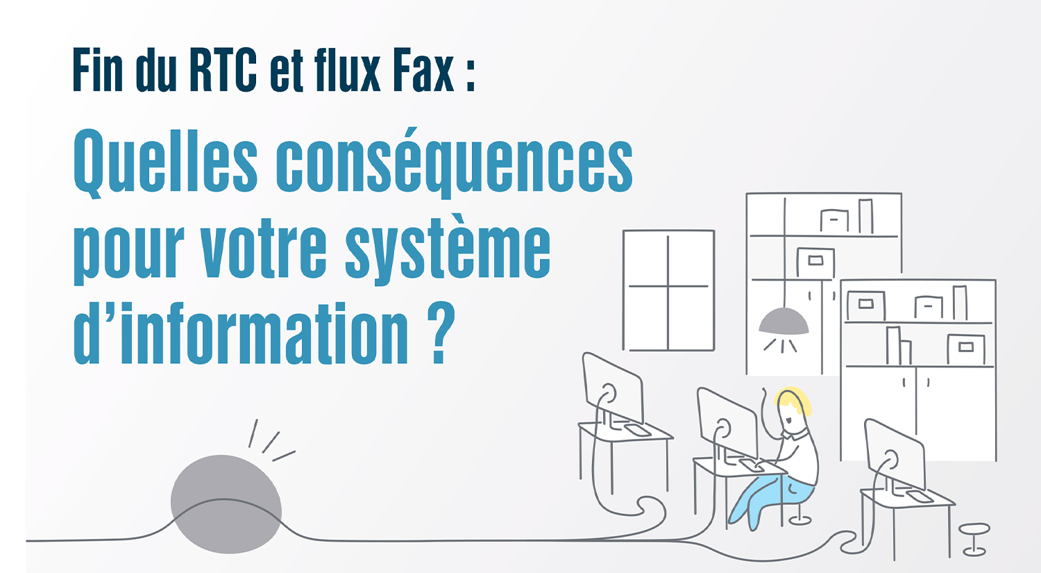 Guide pratique : Fin du RTC et flux Fax